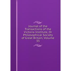 

Книга Journal of the Transactions of the Victoria Institute, Or Philosophical Society of Great Britain, Volume 33