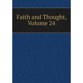 

Книга Faith and Thought, Volume 24