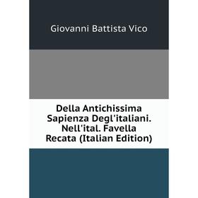 

Книга Della Antichissima Sapienza Degl'italiani. Nell'ital. Favella Recata (Italian Edition)