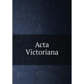 

Книга Acta Victoriana