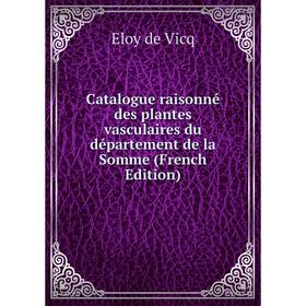 

Книга Catalogue raisonné des plantes vasculaires du département de la Somme (French Edition)