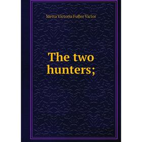 

Книга The two hunters