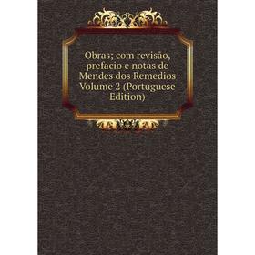 

Книга Obras; com revisão, prefacio e notas de Mendes dos Remedios Volume 2 (Portuguese Edition)