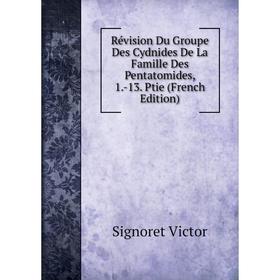 

Книга Révision Du Groupe Des Cydnides De La Famille Des Pentatomides, 1.-13. Ptie (French Edition)