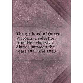 

Книга The girlhood of Queen Victoria; a selection from Her Majesty's diaries between the years 1832 and 1840