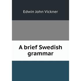 

Книга A brief Swedish grammar
