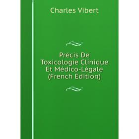 

Книга Précis De Toxicologie Clinique Et Médico-Légale (French Edition)