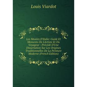 

Книга Les Musées D'Italie: Guide Et Memento De L'Artiste Et Du Voyageur: Précédé D'Une Dissertation Sur Les Origines Traditionnelles De La Peinture Mo