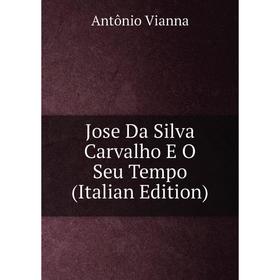 

Книга Jose Da Silva Carvalho E O Seu Tempo