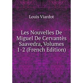 

Книга Les Nouvelles De Miguel De Cervantès Saavedra, Volumes 1-2