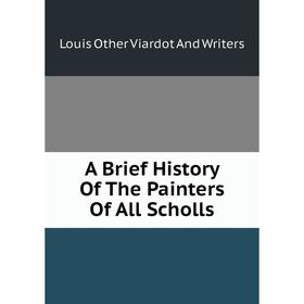 

Книга A Brief History Of The Painters Of All Scholls