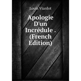 

Книга Apologie D'un Incrédule. (French Edition)