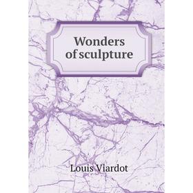 

Книга Wonders of sculpture