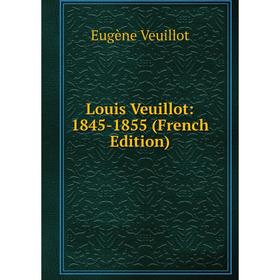

Книга Louis Veuillot: 1845-1855