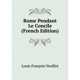 

Книга Rome Pendant Le Concile (French Edition)
