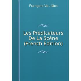 

Книга Les Prédicateurs De La Scène