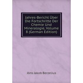 

Книга Jahres-Bericht Über Die Fortschritte Der Chemie Und Mineralogie, Volume 8 (German Edition)