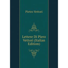 

Книга Lettere Di Piero Vettori