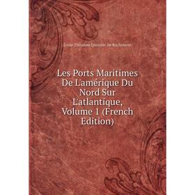 

Книга Les Ports Maritimes De L'amérique Du Nord Sur L'atlantique, Volume 1