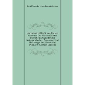 

Книга Jahresbericht Der Schwedischen Academie Der Wissenschaften Über Die Fortschritte Der Naturgeschichte, Anatomie, Und Physiologie Der Thiere Und P