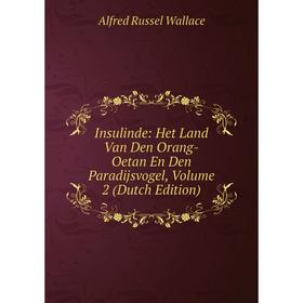 

Книга Insulinde: Het Land Van Den Orang-Oetan En Den Paradijsvogel, Volume 2 (Dutch Edition)