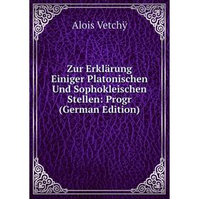 

Книга Zur Erklärung Einiger Platonischen Und Sophokleischen Stellen: Progr (German Edition)