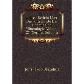 

Книга Jahres-Bericht Über Die Fortschritte Der Chemie Und Mineralogie, Volume 27 (German Edition)
