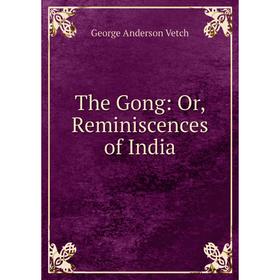 

Книга The Gong: Or, Reminiscences of India