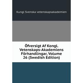 

Книга Öfversigt Af Kongl Vetenskaps-Akademiens Förhandlingar, Volume 26 (Swedish Edition)