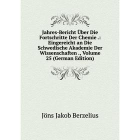 

Книга Jahres-Bericht Über Die Fortschritte Der Chemie.: Eingereicht an Die Schwedische Akademie Der Wissenschaften., Volume 25 (German Edition)