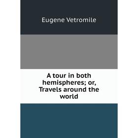

Книга A tour in both hemispheres; or, Travels around the world