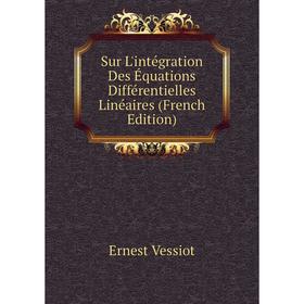 

Книга Sur L'intégration Des Équations Différentielles Linéaires (French Edition)