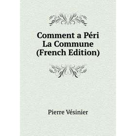 

Книга Comment a Péri La Commune (French Edition)