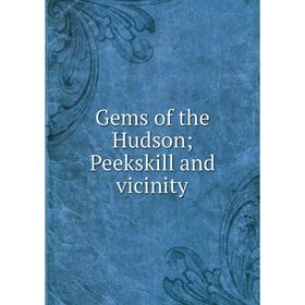 

Книга Gems of the Hudson; Peekskill and vicinity