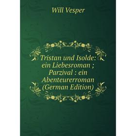 

Книга Tristan und Isolde: ein Liebesroman; Parzival: ein Abenteurerroman (German Edition)