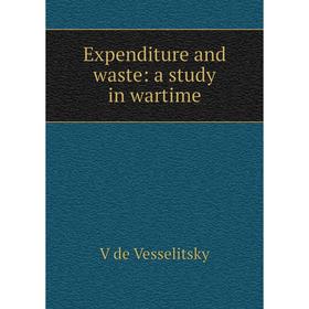 

Книга Expenditure and waste: a study in wartime