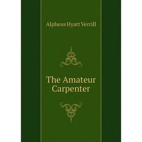 

Книга The Amateur Carpenter
