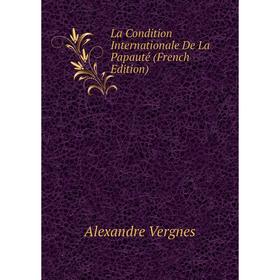 

Книга La Condition Internationale De La Papauté