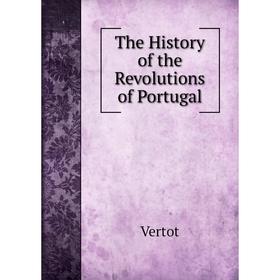 

Книга The History of the Revolutions of Portugal