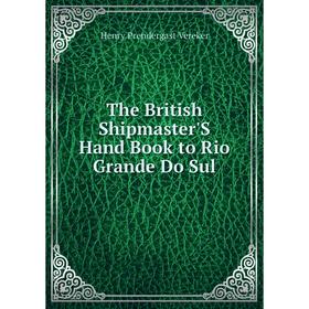 

Книга The British Shipmaster'S Hand Book to Rio Grande Do Sul