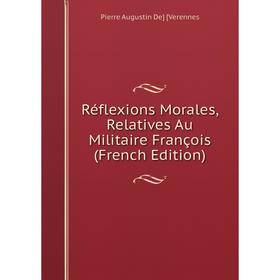 

Книга Réflexions Morales, Relatives Au Militaire François (French Edition)