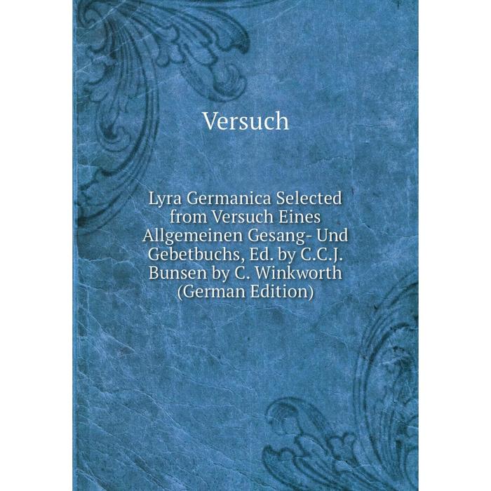 фото Книга lyra germanica selected from versuch eines allgemeinen gesang- und gebetbuchs, ed by ccj bunsen by c winkworth nobel press