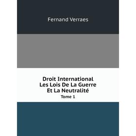 

Книга Droit International. Les Lois De La Guerre Et La NeutralitéTome 1