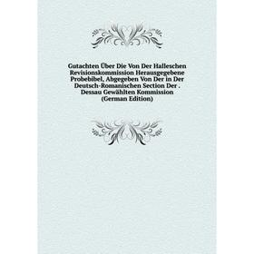 

Книга Gutachten Über Die Von Der Halleschen Revisionskommission Herausgegebene Probebibel, Abgegeben Von Der in Der Deutsch-Romanischen Section Der. D