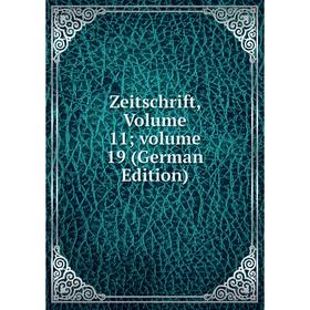 

Книга Zeitschrift, Volume 11; volume 19 (German Edition)