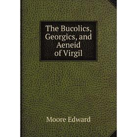 

Книга The Bucolics, Georgics, and Aeneid of Virgil