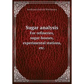 

Книга Sugar analysisFor refineries, sugar-houses, experimental stations, etc.