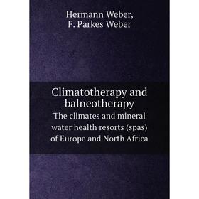 

Книга Climatotherapy and balneotherapyThe climates and mineral water health resorts (spas) of Europe and North Africa