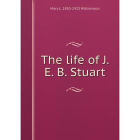 

Книга The life of J. E. B. Stuart