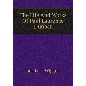 

Книга The Life And Works Of Paul Laurence Dunbar